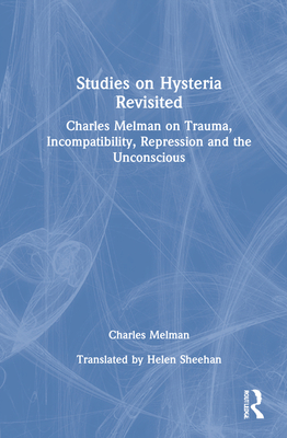 Studies on Hysteria Revisited: Charles Melman on Trauma, Incompatibility, Repression and the Unconscious