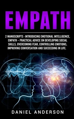 Empath: 2 Manuscripts - Introducing Emotional Intelligence, Empath - Practical advice on developing social skills, overcoming fear, controlling emotio