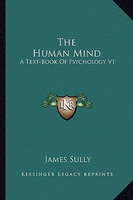 The Human Mind: A Text-Book Of Psychology V1