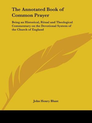 The Annotated Book of Common Prayer: Being an Historical, Ritual and Theological Commentary on the Devotional System of the Church of England