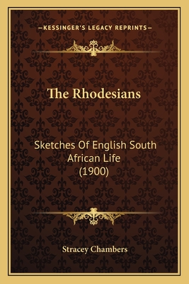 The Rhodesians: Sketches Of English South African Life (1900)