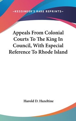 Appeals From Colonial Courts To The King In Council, With Especial Reference To Rhode Island