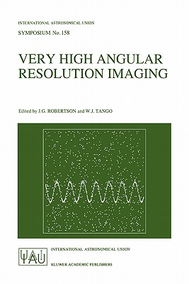 Very High Angular Resolution Imaging: Proceedings of the 158th Symposium of the International Astronomical Union, Held at the Women's College, Univers