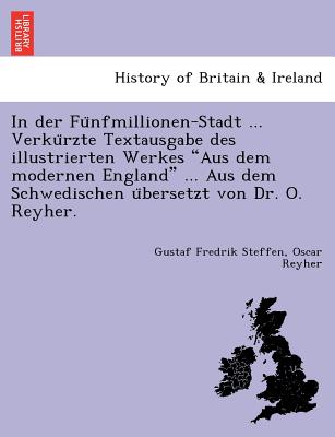 In Der Fu Nfmillionen-Stadt ... Verku Rzte Textausgabe Des Illustrierten Werkes "Aus Dem Modernen England" ... Aus Dem Schwedischen U Bersetzt Von Dr.