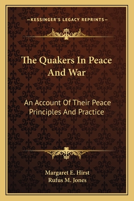 The Quakers In Peace And War: An Account Of Their Peace Principles And Practice