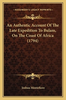 An Authentic Account Of The Late Expedition To Bulam, On The Coast Of Africa (1794)