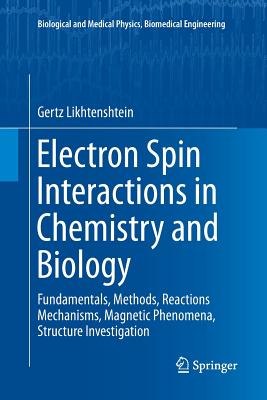 Electron Spin Interactions in Chemistry and Biology: Fundamentals, Methods, Reactions Mechanisms, Magnetic Phenomena, Structure Investigation
