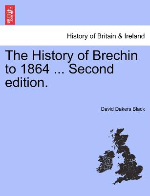 The History of Brechin to 1864 ... Second Edition.