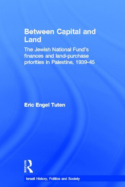 Between Capital and Land: The Jewish National Fund's Finances and Land-Purchase Priorities in Palestine, 1939-1945