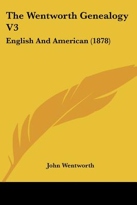 The Wentworth Genealogy V3: English And American (1878)