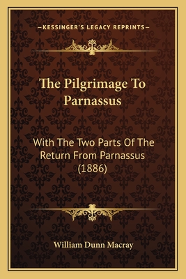 The Pilgrimage To Parnassus: With The Two Parts Of The Return From Parnassus (1886)