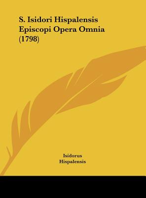 S. Isidori Hispalensis Episcopi Opera Omnia (1798)