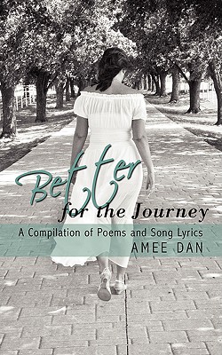 Better for the Journey: A Compilation of Poems and Song Lyrics