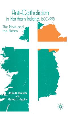 Anti-Catholicism in Northern Ireland, 1600-1998: The Mote and the Beam