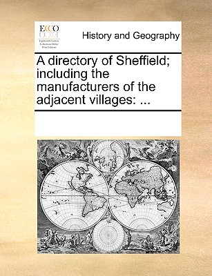 A Directory of Sheffield; Including the Manufacturers of the Adjacent Villages: ...