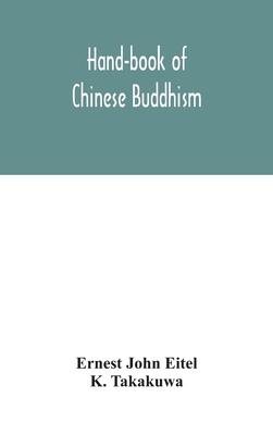 Hand-Book Of Chinese Buddhism, Being A Sanskrit-Chinese Dictionary With Vocabularies Of Buddhist Terms In Pali, Singhalese, Siamese, Burmese, Tibetan,