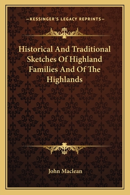Historical And Traditional Sketches Of Highland Families And Of The Highlands