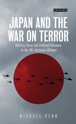 Japan and the War on Terror: Military Force and Political Pressure in the Us-Japanese Alliance