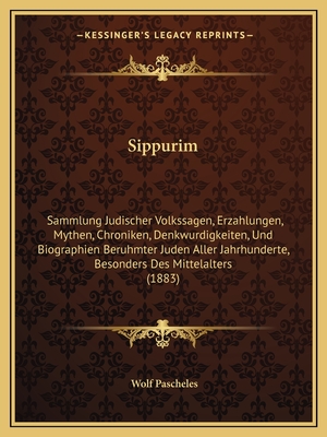 Sippurim: Sammlung Judischer Volkssagen, Erzahlungen, Mythen, Chroniken, Denkwurdigkeiten, Und Biographien Beruhmter Juden Aller Jahrhunderte, Besonde