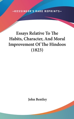 Essays Relative To The Habits, Character, And Moral Improvement Of The Hindoos (1823)