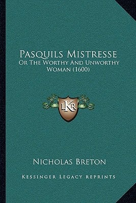 Pasquils Mistresse: Or The Worthy And Unworthy Woman (1600)