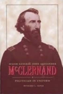 Major General John Alexander McClernand: Politician in Uniform