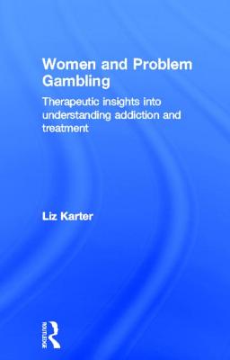 Women and Problem Gambling: Therapeutic Insights Into Understanding Addiction and Treatment