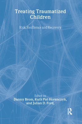 Treating Traumatized Children: Risk, Resilience and Recovery