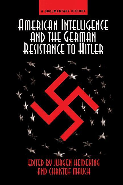 American Intelligence and the German Resistance: A Documentary History