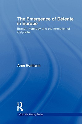 The Emergence of Détente in Europe: Brandt, Kennedy and the Formation of Ostpolitik