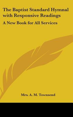The Baptist Standard Hymnal with Responsive Readings: A New Book for All Services