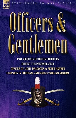 Officers & Gentlemen: Two Accounts of British Officers During the Peninsula War
