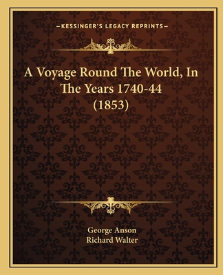 A Voyage Round The World, In The Years 1740-44 (1853)
