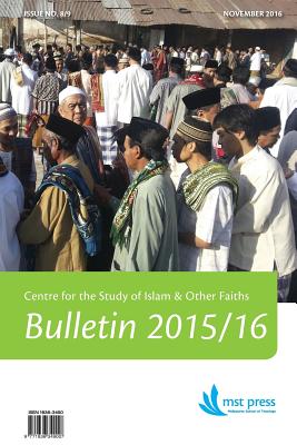 CSIOF Bulletin 2015/16 Issue No. 8/9: Centre for the Study of Islam & Other Faiths. Melbourne School of Theology. An affiliated college of the Austral