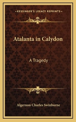 Atalanta in Calydon: A Tragedy