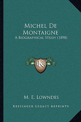 Michel De Montaigne: A Biographical Study (1898)