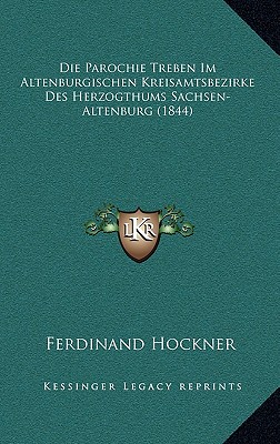 Die Parochie Treben Im Altenburgischen Kreisamtsbezirke Des Herzogthums Sachsen-Altenburg (1844)