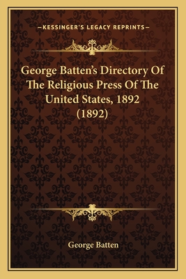 George Batten's Directory Of The Religious Press Of The United States, 1892 (1892)