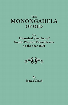 Monongahela of Old, or Historical Sketches of South-Western Pennsylvania to the Year 1800