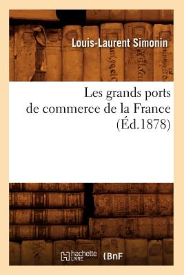 Les grands ports de commerce de la France (Éd.1878)
