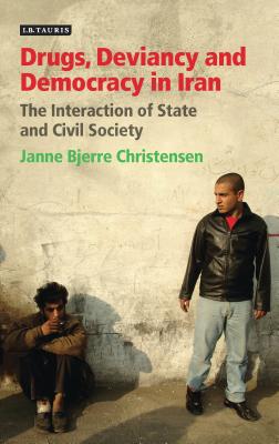 Drugs, Deviancy and Democracy in Iran: The Interaction of State and Civil Society