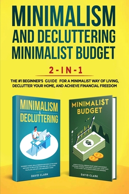 Minimalism Decluttering and Minimalist Budget 2-in-1 Book: The #1 Beginner's Box Set for A Minimalist Way of Living, Declutter Your Home, and Achieve