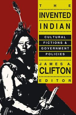 The Invented Indian: Cultural Fictions and Government Policies