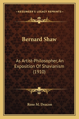 Bernard Shaw: As Artist-Philosopher, An Exposition Of Shavianism (1910)