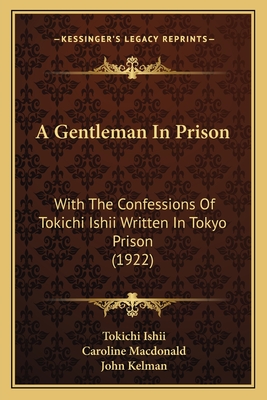 A Gentleman In Prison: With The Confessions Of Tokichi Ishii Written In Tokyo Prison (1922)
