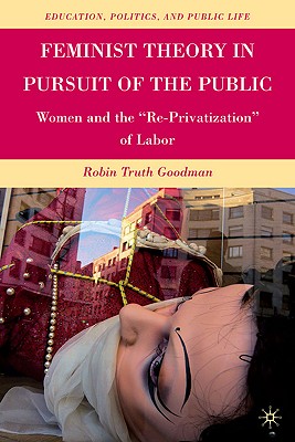 Feminist Theory in Pursuit of the Public: Women and the "Re-Privatization" of Labor
