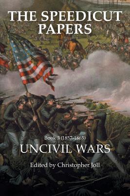 The Speedicut Papers Book 3 (1857-1865): Uncivil Wars