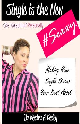Be Beautiful Personally: Single is the New Sexxy: Taking This Single Thing To A Whole New Level