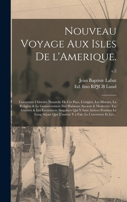 Nouveau Voyage Aux Isles De L'Amerique.: Contenant L'histoire Naturelle De Ces Pays, L'origine, Les Moeurs, La Religion & Le Gouvernement Des Habitans