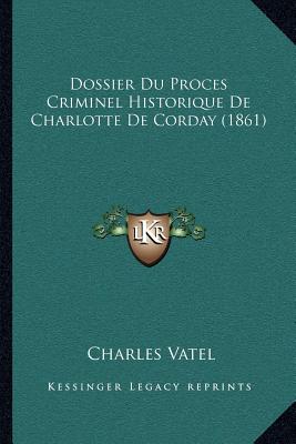 Dossier Du Proces Criminel Historique De Charlotte De Corday (1861)
